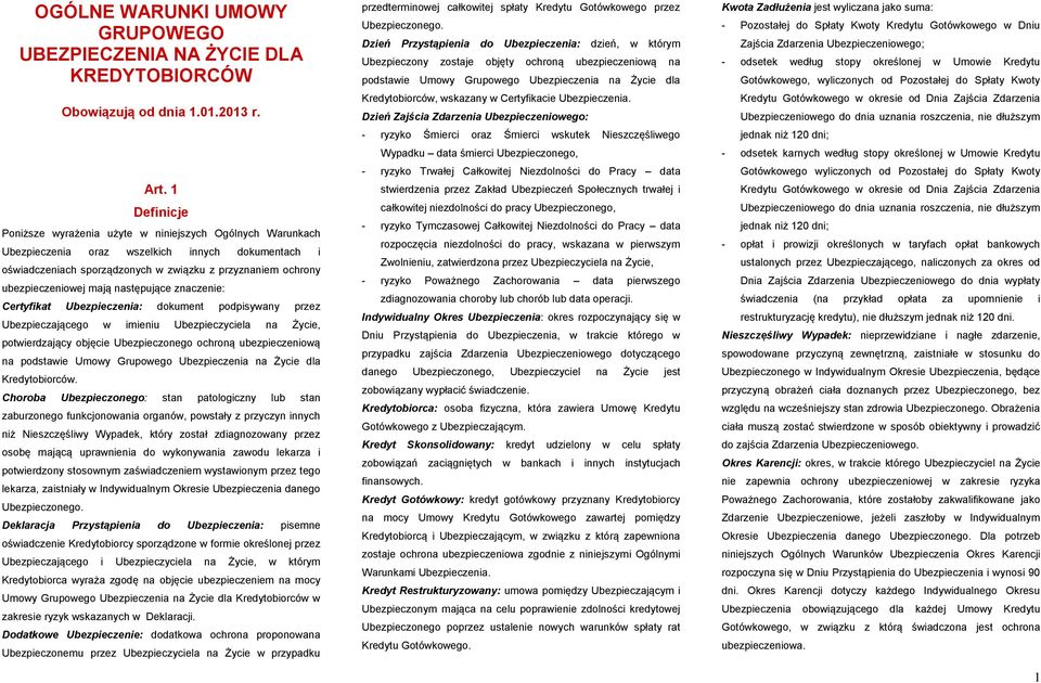 mają następujące znaczenie: Certyfikat Ubezpieczenia: dokument podpisywany przez Ubezpieczającego w imieniu Ubezpieczyciela na Życie, potwierdzający objęcie Ubezpieczonego ochroną ubezpieczeniową na