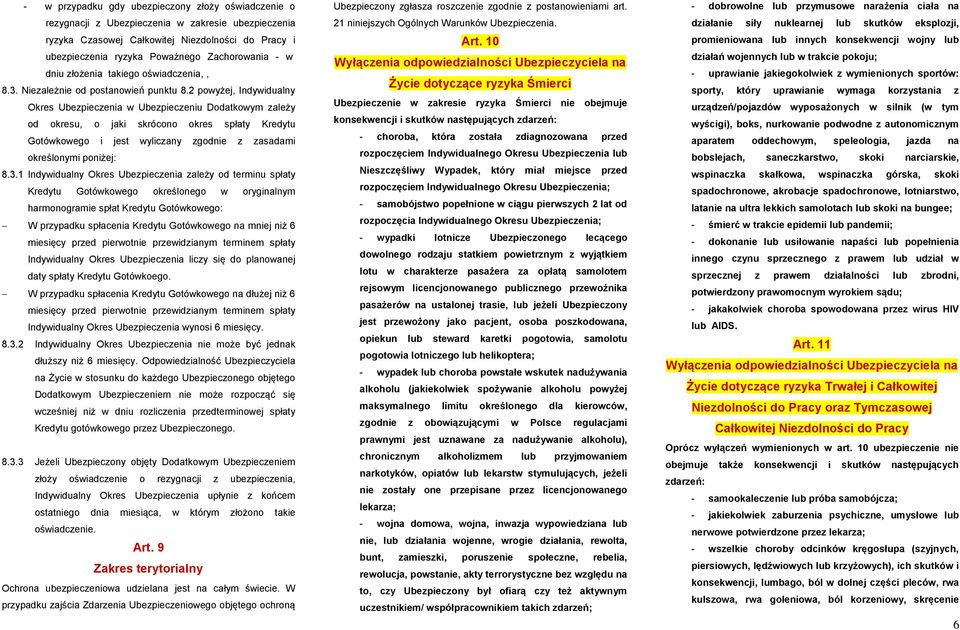 2 powyżej, Indywidualny Okres Ubezpieczenia w Ubezpieczeniu Dodatkowym zależy od okresu, o jaki skrócono okres spłaty Kredytu Gotówkowego i jest wyliczany zgodnie z zasadami określonymi poniżej: 8.3.