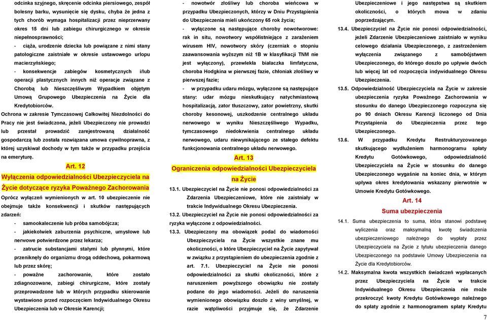 kosmetycznych i/lub operacji plastycznych innych niż operacje związane z Chorobą lub Nieszczęśliwym Wypadkiem objętym Umową Grupowego Ubezpieczenia na Życie dla Kredytobiorców.