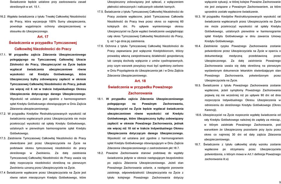 17 Świadczenia w przypadku Tymczasowej Całkowitej Niezdolności do Pracy 17.1. W przypadku zajścia Zdarzenia Ubezpieczeniowego polegającego na Tymczasowej Całkowitej Utracie Zdolności do Pracy,