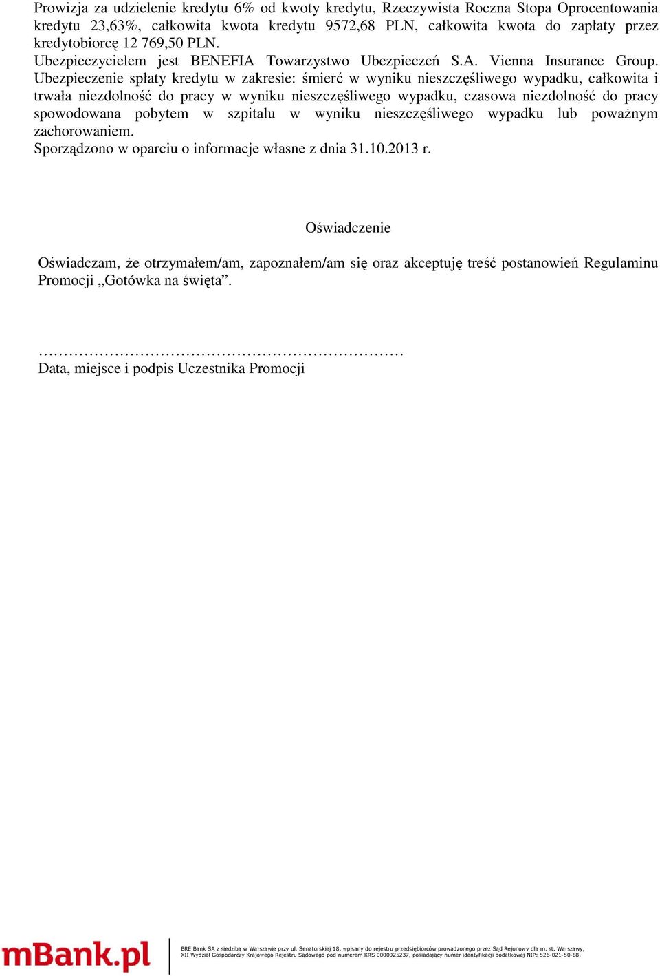 Upieczenie spłaty kredytu w zakresie: śmierć w wyniku nieszczęśliwego wypadku, całkowita i trwała niezdolność do pracy w wyniku nieszczęśliwego wypadku, czasowa niezdolność do pracy spowodowana