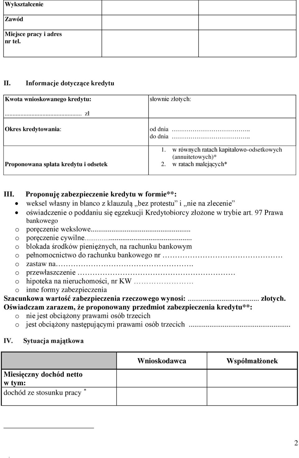 Proponuję zabezpieczenie kredytu w formie**: weksel własny in blanco z klauzulą bez protestu i nie na zlecenie oświadczenie o poddaniu się egzekucji Kredytobiorcy złożone w trybie art.