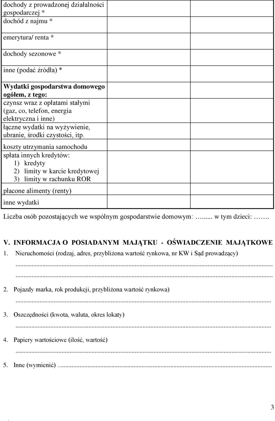koszty utrzymania samochodu spłata innych kredytów: 1) kredyty 2) limity w karcie kredytowej 3) limity w rachunku ROR płacone alimenty (renty) inne wydatki Liczba osób pozostających we wspólnym