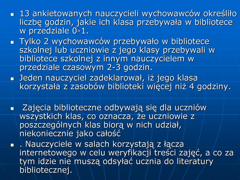 Jeden nauczyciel zadeklarował, iż jego klasa korzystała z zasobów biblioteki więcej niż 4 godziny.