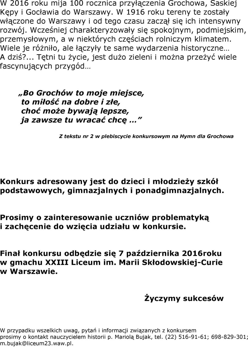 ... Tętni tu życie, jest dużo zieleni i można przeżyć wiele fascynujących przygód Bo Grochów to moje miejsce, to miłość na dobre i złe, choć może bywają lepsze, ja zawsze tu wracać chcę Z tekstu nr 2