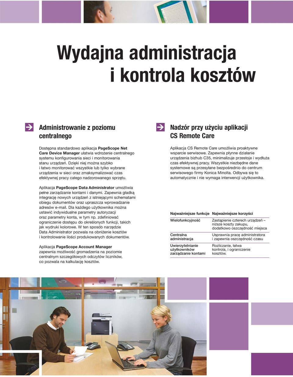 Dzięki niej można szybko i łatwo monitorować wszystkie lub tylko wybrane urządzenia w sieci oraz zmaksymalizować czas efektywnej pracy całego nadzorowanego sprzętu.