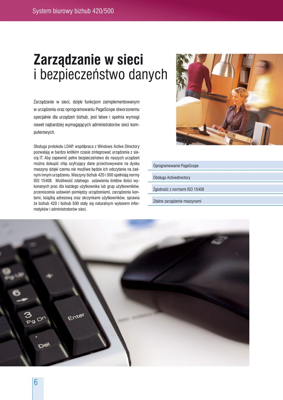 Obsługa protokołu LDAP, współpraca z Windows Active Directory pozwalają w bardzo krótkim czasie zintegrować urządzenia z siecią IT.