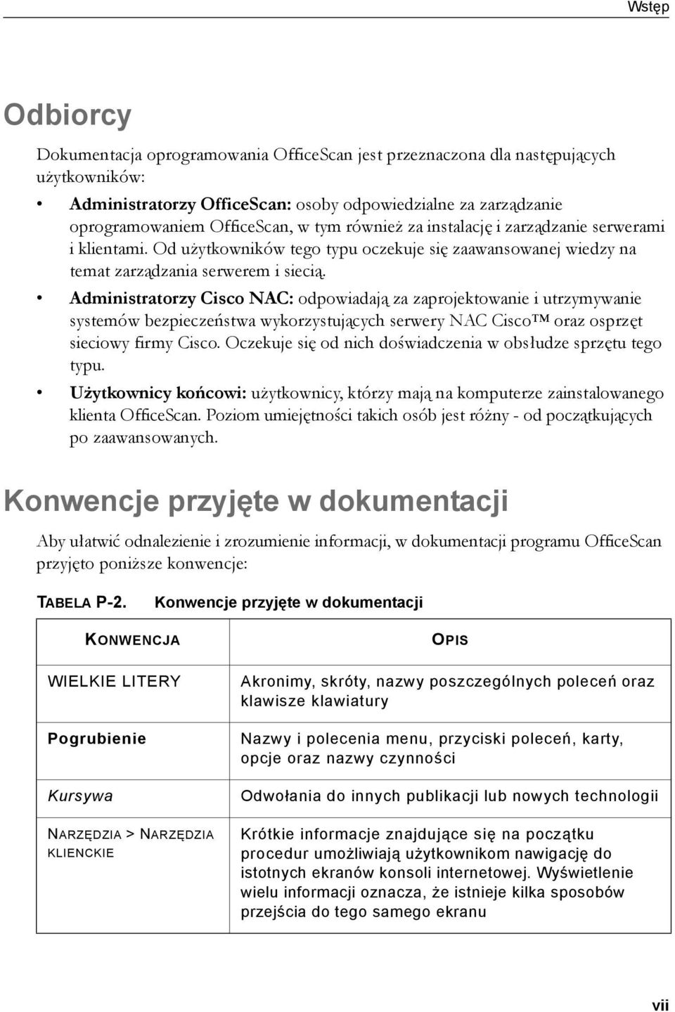 Administratorzy Cisco NAC: odpowiadają za zaprojektowanie i utrzymywanie systemów bezpieczeństwa wykorzystujących serwery NAC Cisco oraz osprzęt sieciowy firmy Cisco.