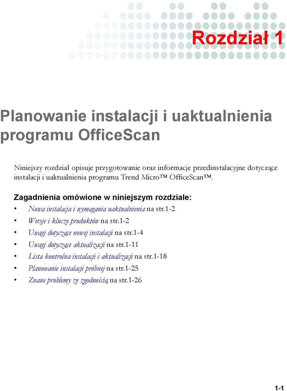 Zagadnienia omówione w niniejszym rozdziale: Nowa instalacja i wymagania uaktualnienia na str.1-2 Wersje i klucze produktów na str.