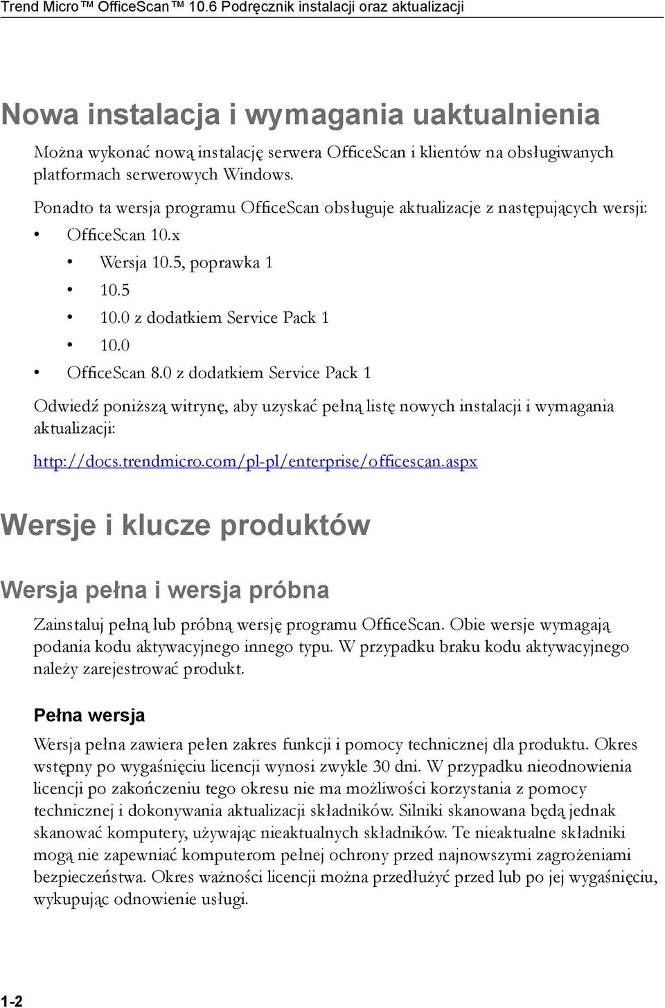 Ponadto ta wersja programu OfficeScan obsługuje aktualizacje z następujących wersji: OfficeScan 10.x Wersja 10.5, poprawka 1 10.5 10.0 z dodatkiem Service Pack 1 10.0 OfficeScan 8.