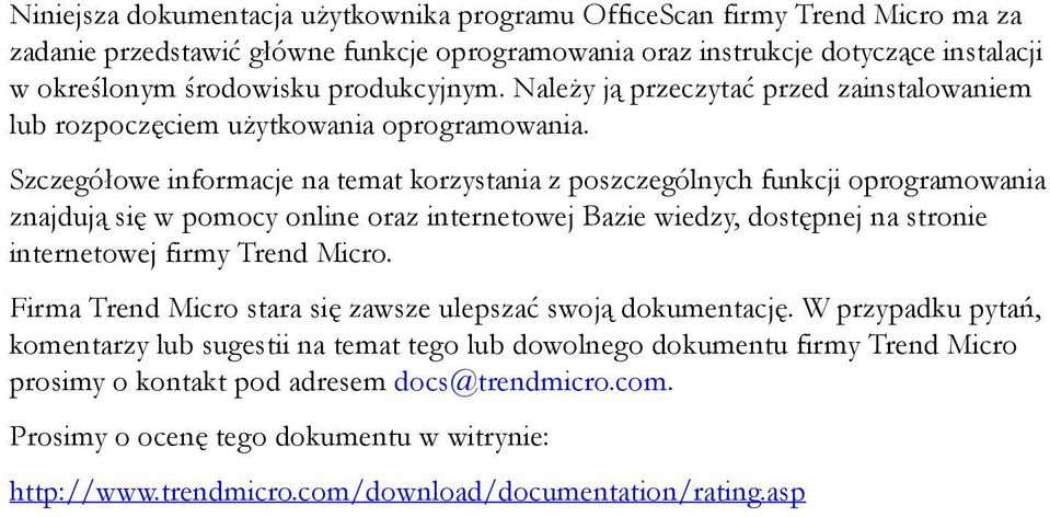 Szczegółowe informacje na temat korzystania z poszczególnych funkcji oprogramowania znajdują się w pomocy online oraz internetowej Bazie wiedzy, dostępnej na stronie internetowej firmy Trend Micro.