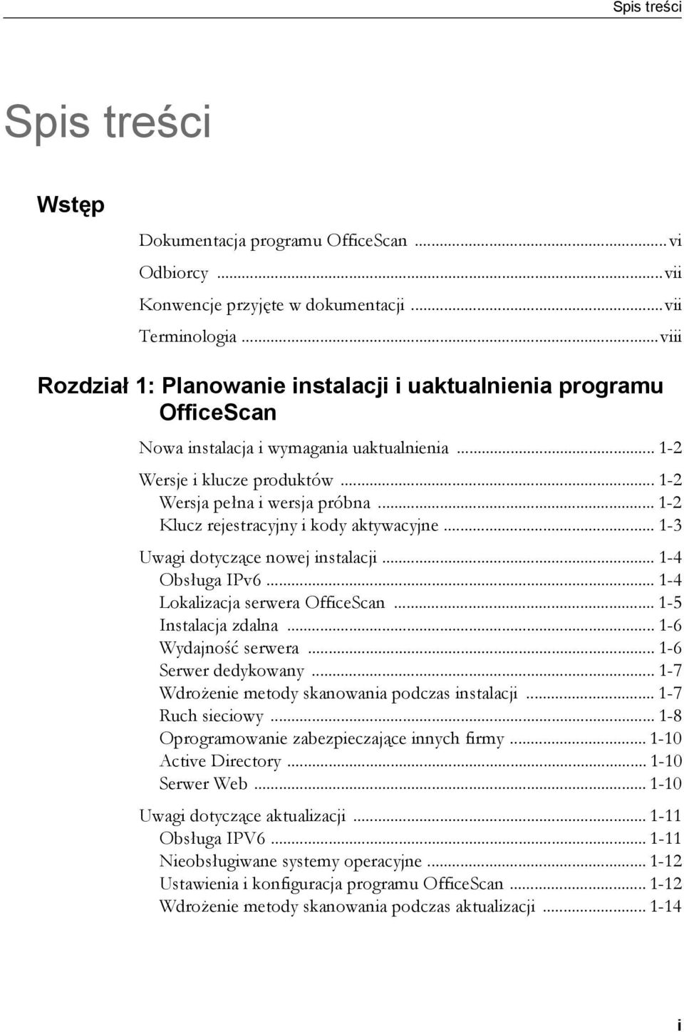.. 1-2 Klucz rejestracyjny i kody aktywacyjne... 1-3 Uwagi dotyczące nowej instalacji... 1-4 Obsługa IPv6... 1-4 Lokalizacja serwera OfficeScan... 1-5 Instalacja zdalna... 1-6 Wydajność serwera.