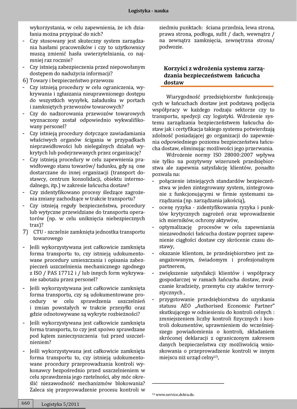 - Czy istnieją zabezpieczenia przed niepowołanym dostępem do nadużycia informacji?