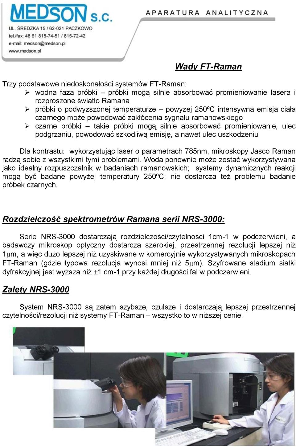 emisję, a nawet ulec uszkodzeniu Dla kontrastu: wykorzystując laser o parametrach 785nm, mikroskopy Jasco Raman radzą sobie z wszystkimi tymi problemami.