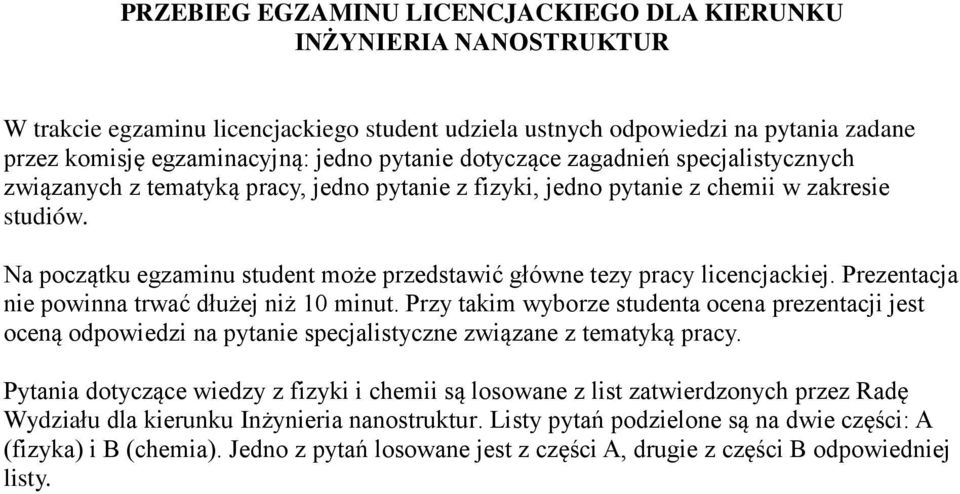 Na początku egzaminu student może przedstawić główne tezy pracy licencjackiej. Prezentacja nie powinna trwać dłużej niż 10 minut.