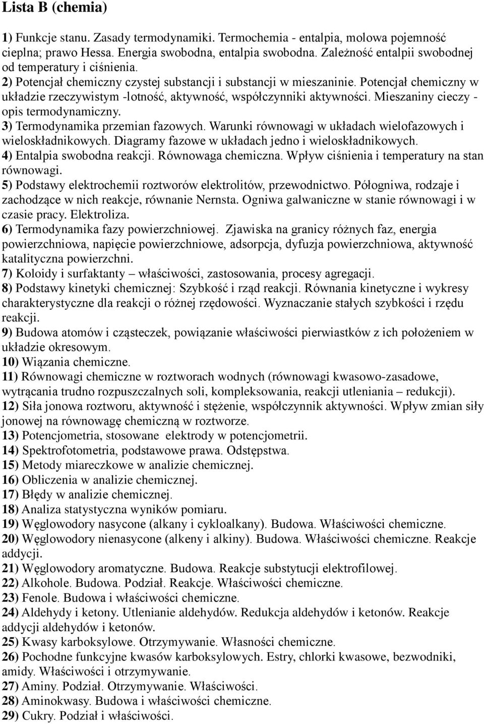 Potencjał chemiczny w układzie rzeczywistym -lotność, aktywność, współczynniki aktywności. Mieszaniny cieczy - opis termodynamiczny. 3) Termodynamika przemian fazowych.