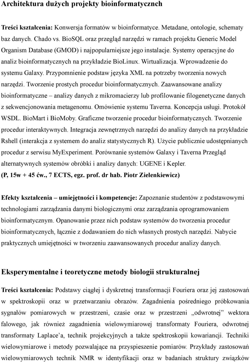 Wirtualizacja. Wprowadzenie do systemu Galaxy. Przypomnienie podstaw języka XML na potrzeby tworzenia nowych narzędzi. Tworzenie prostych procedur bioinformatycznych.