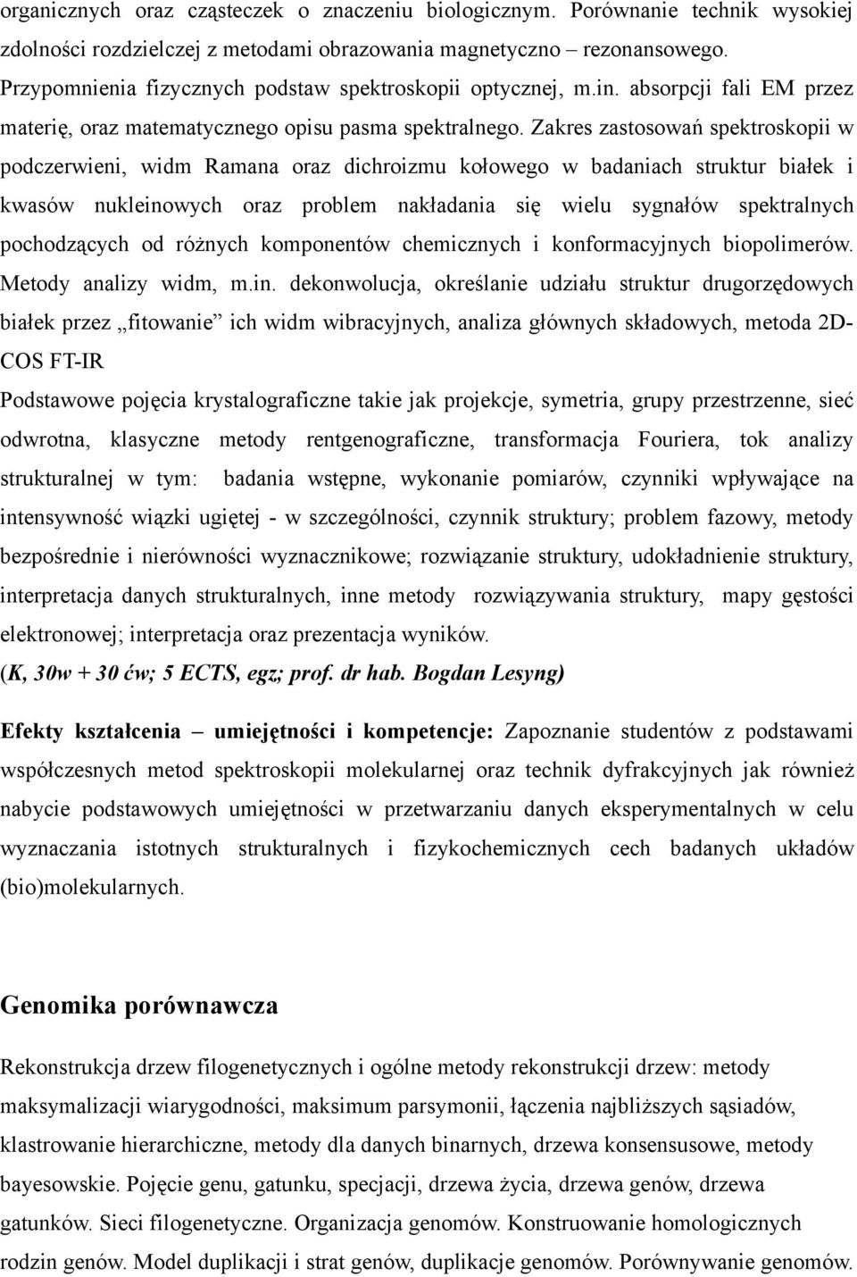 Zakres zastosowań spektroskopii w podczerwieni, widm Ramana oraz dichroizmu kołowego w badaniach struktur białek i kwasów nukleinowych oraz problem nakładania się wielu sygnałów spektralnych