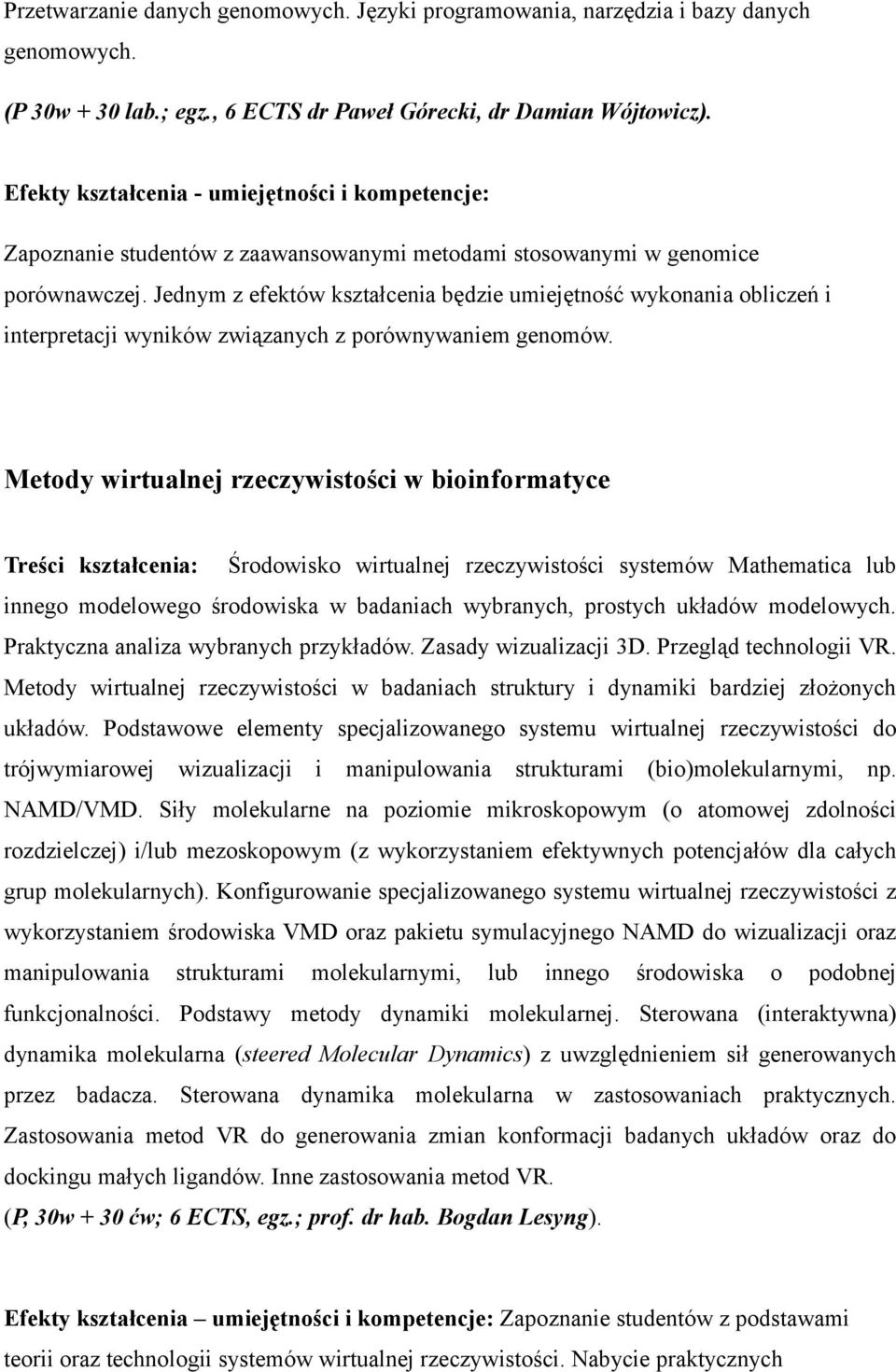 Jednym z efektów kształcenia będzie umiejętność wykonania obliczeń i interpretacji wyników związanych z porównywaniem genomów.