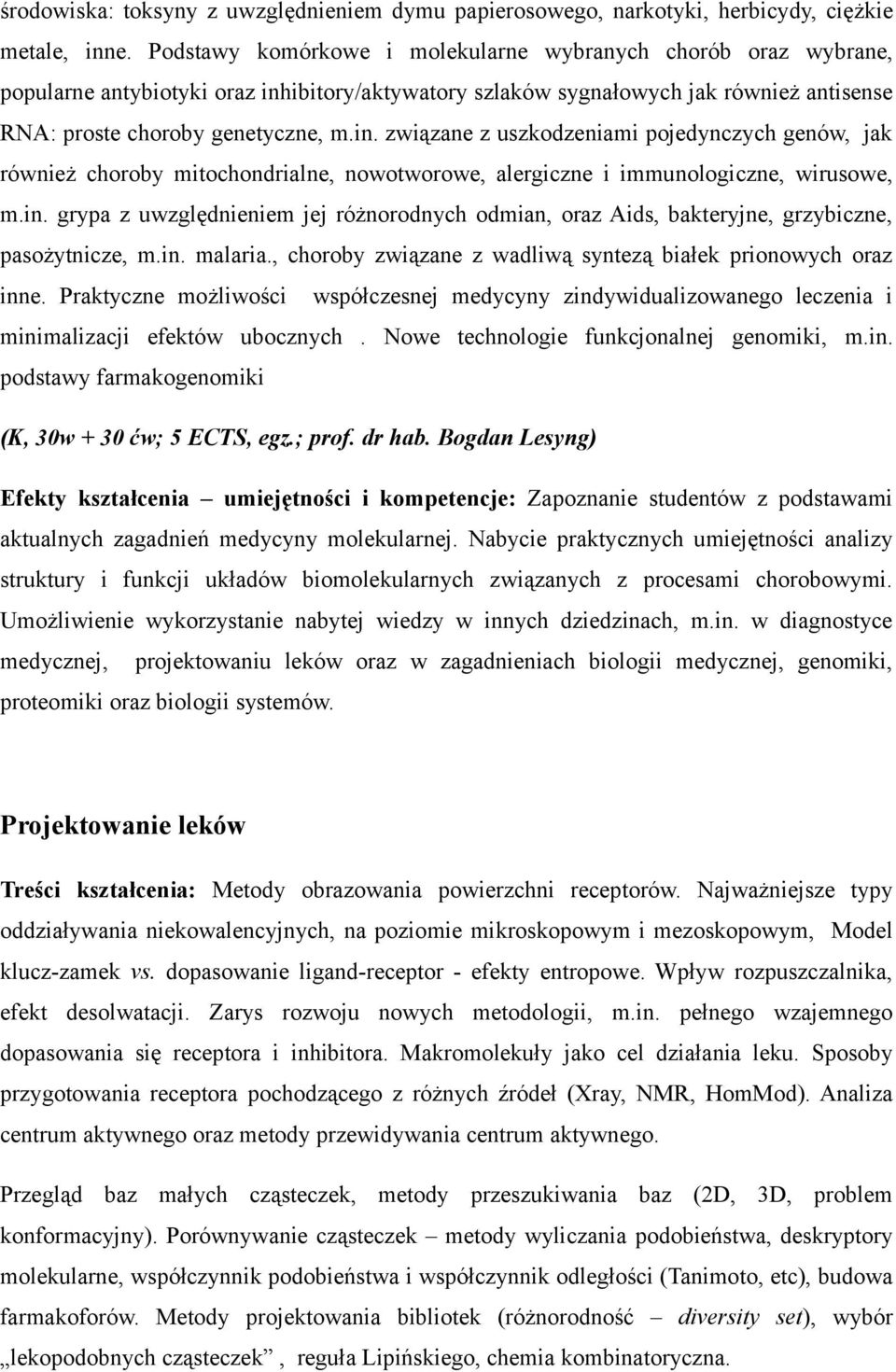 ibitory/aktywatory szlaków sygnałowych jak również antisense RNA: proste choroby genetyczne, m.in.