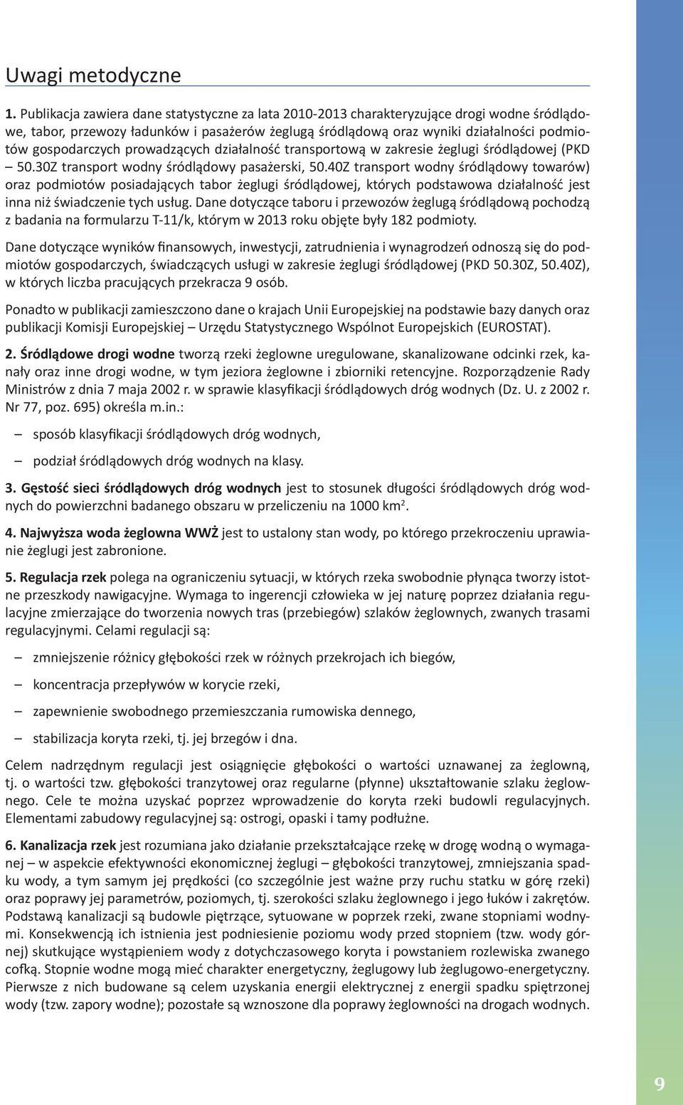 posiadających tabor żeglugi śródlądowej, których podstawowa działalność jest inna niż świadczenie tych usług Dane dotyczące taboru i przewozów żeglugą śródlądową pochodzą z badania na formularzu