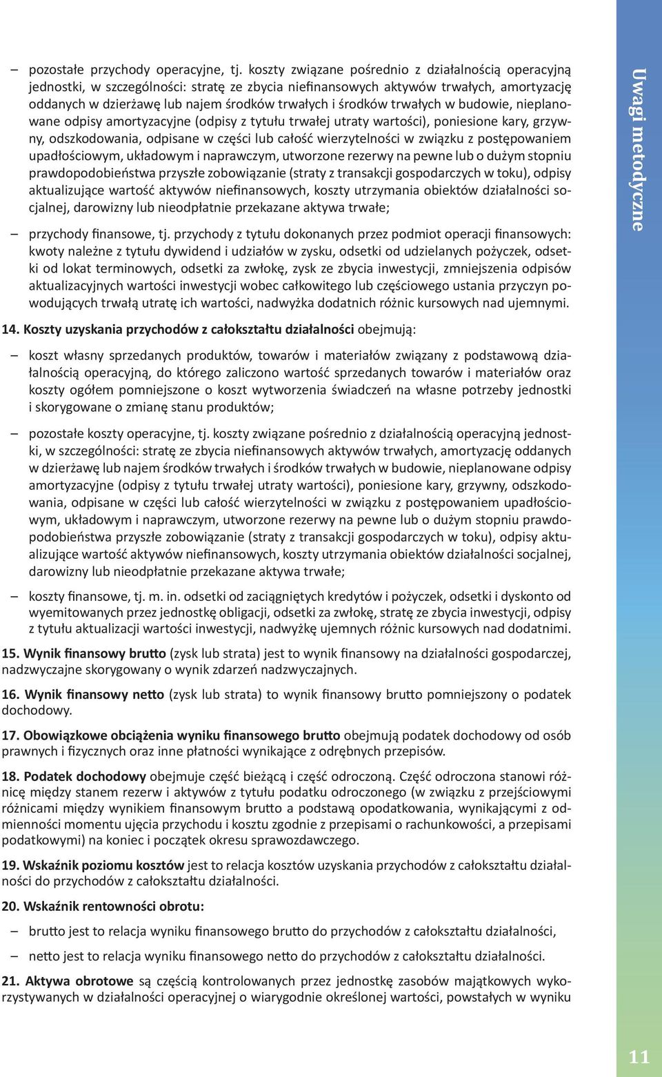 całość wierzytelności w związku z postępowaniem upadłościowym, układowym i naprawczym, utworzone rezerwy na pewne lub o dużym stopniu prawdopodobieństwa przyszłe zobowiązanie (straty z transakcji