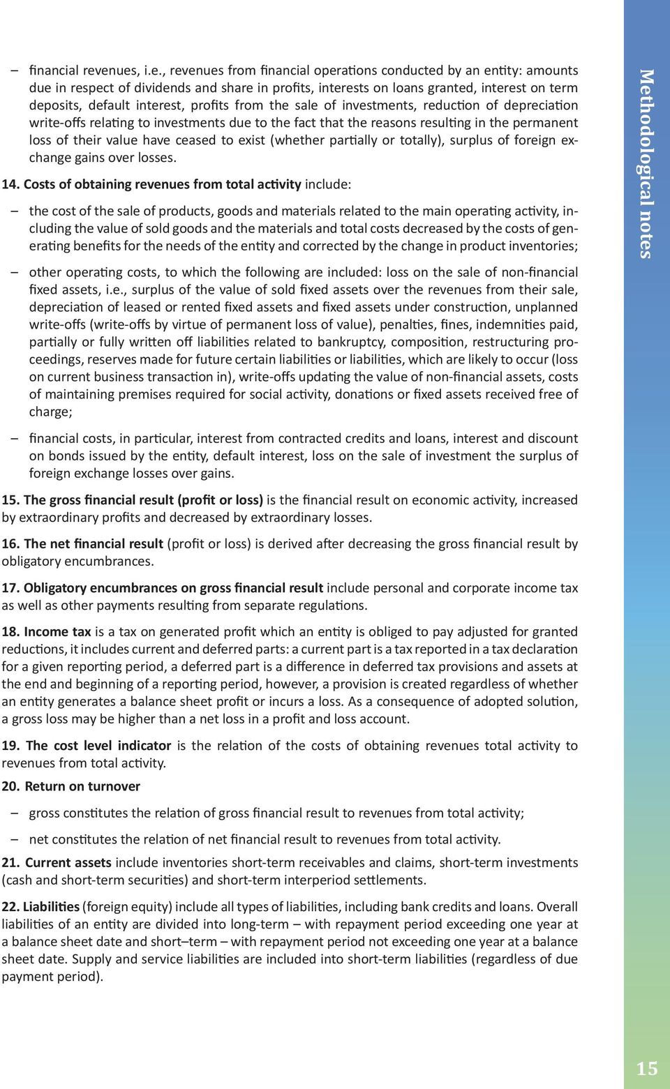 have ceased to exist (whether partially or totally), surplus of foreign exchange gains over losses 14 Costs of obtaining revenues from total activity include: the cost of the sale of products, goods