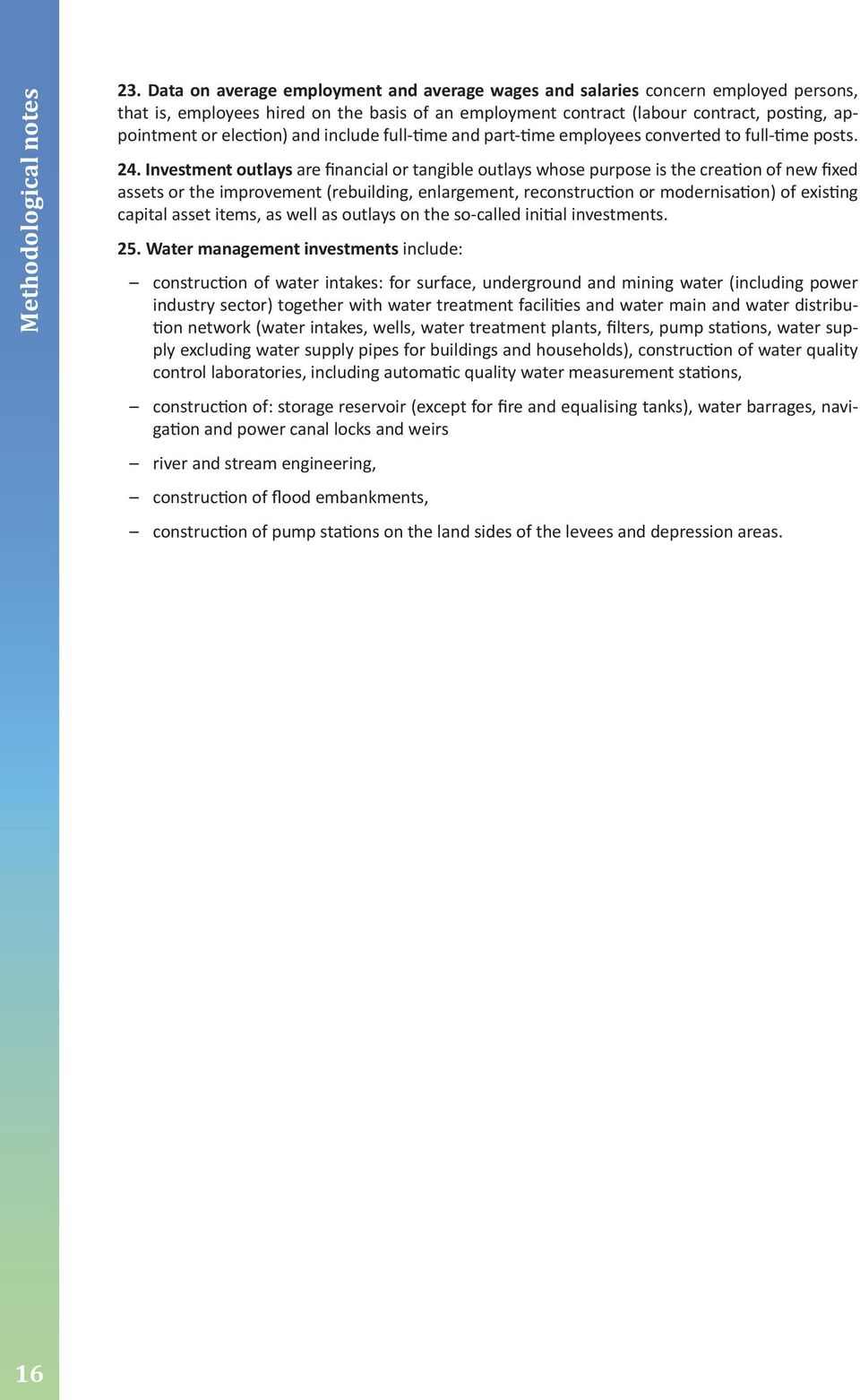 assets or the improvement (rebuilding, enlargement, reconstruction or modernisation) of existing capital asset items, as well as outlays on the so-called initial investments 25 Water management