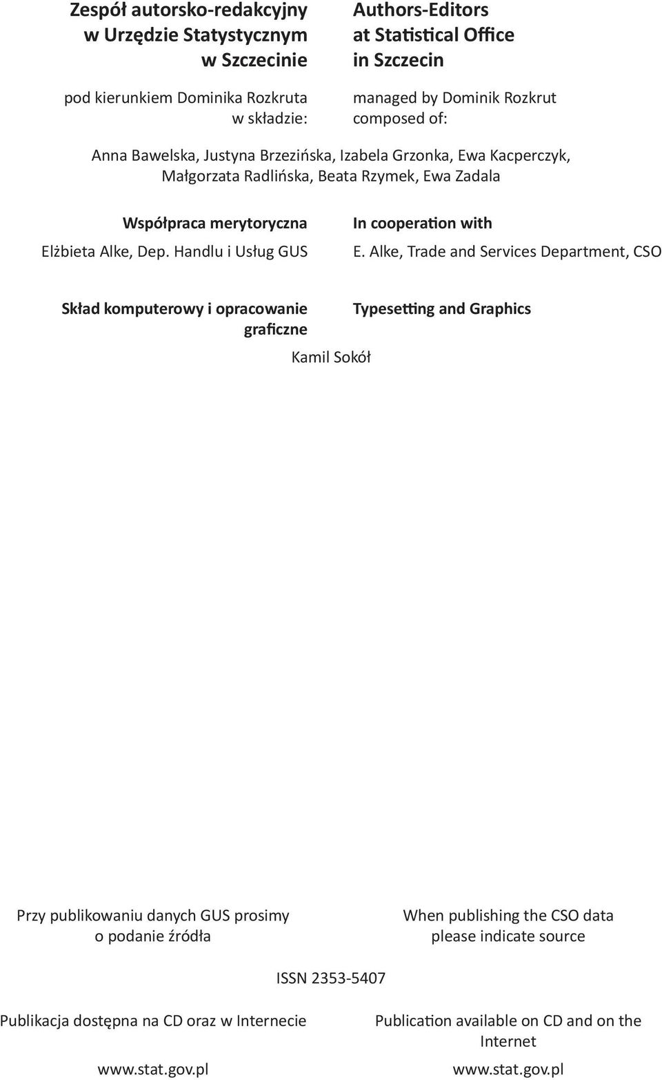 In cooperation with E Alke, Trade and Services Department, CSO Skład komputerowy i opracowanie Typesetting and Graphics graficzne Kamil Sokół Przy publikowaniu danych GUS prosimy o podanie
