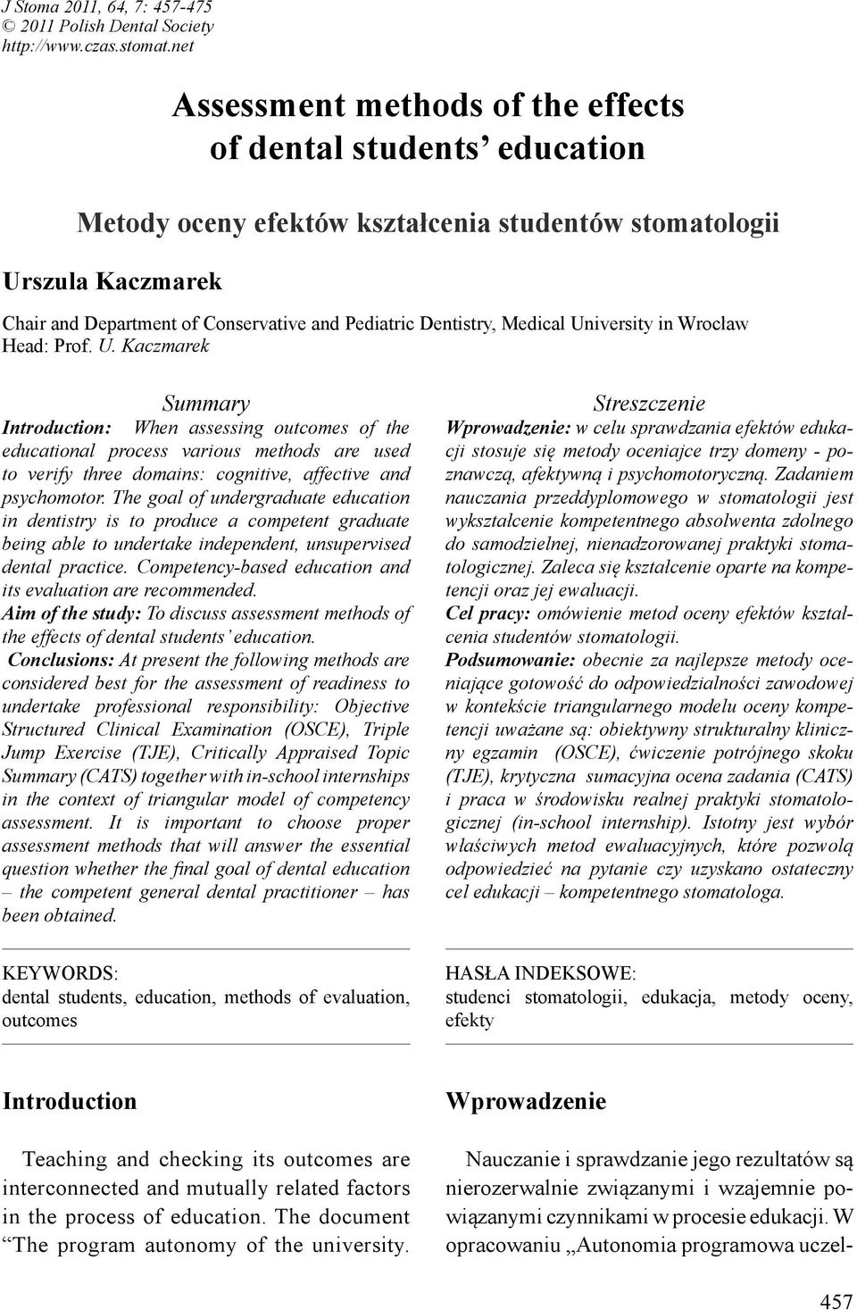 Dentistry, Medical University in Wrocław Head: Prof. U. Kaczmarek Summary Introduction: When assessing outcomes of the educational process various methods are used to verify three domains: cognitive, affective and psychomotor.
