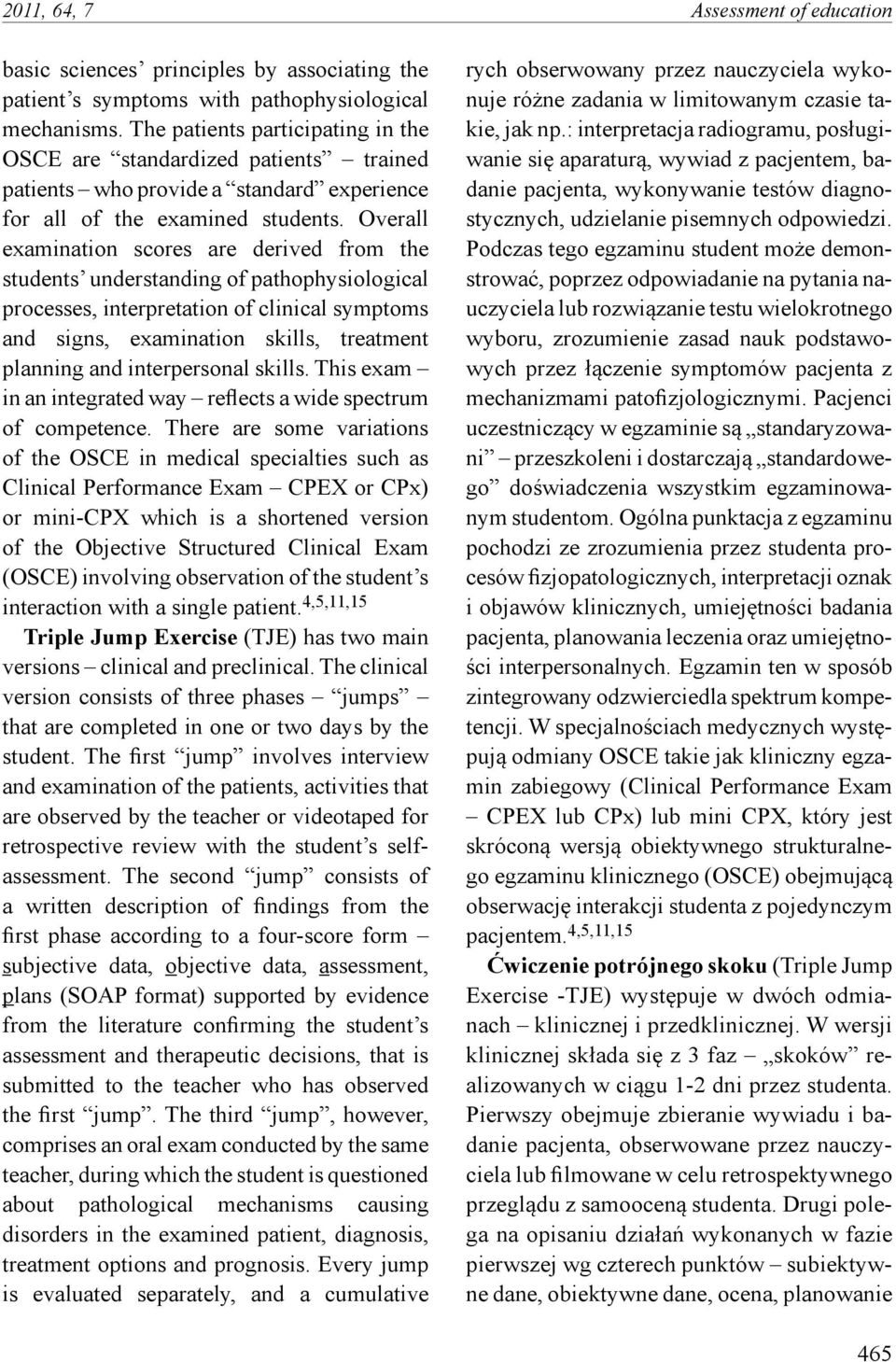 Overall examination scores are derived from the students understanding of pathophysiological processes, interpretation of clinical symptoms and signs, examination skills, treatment planning and