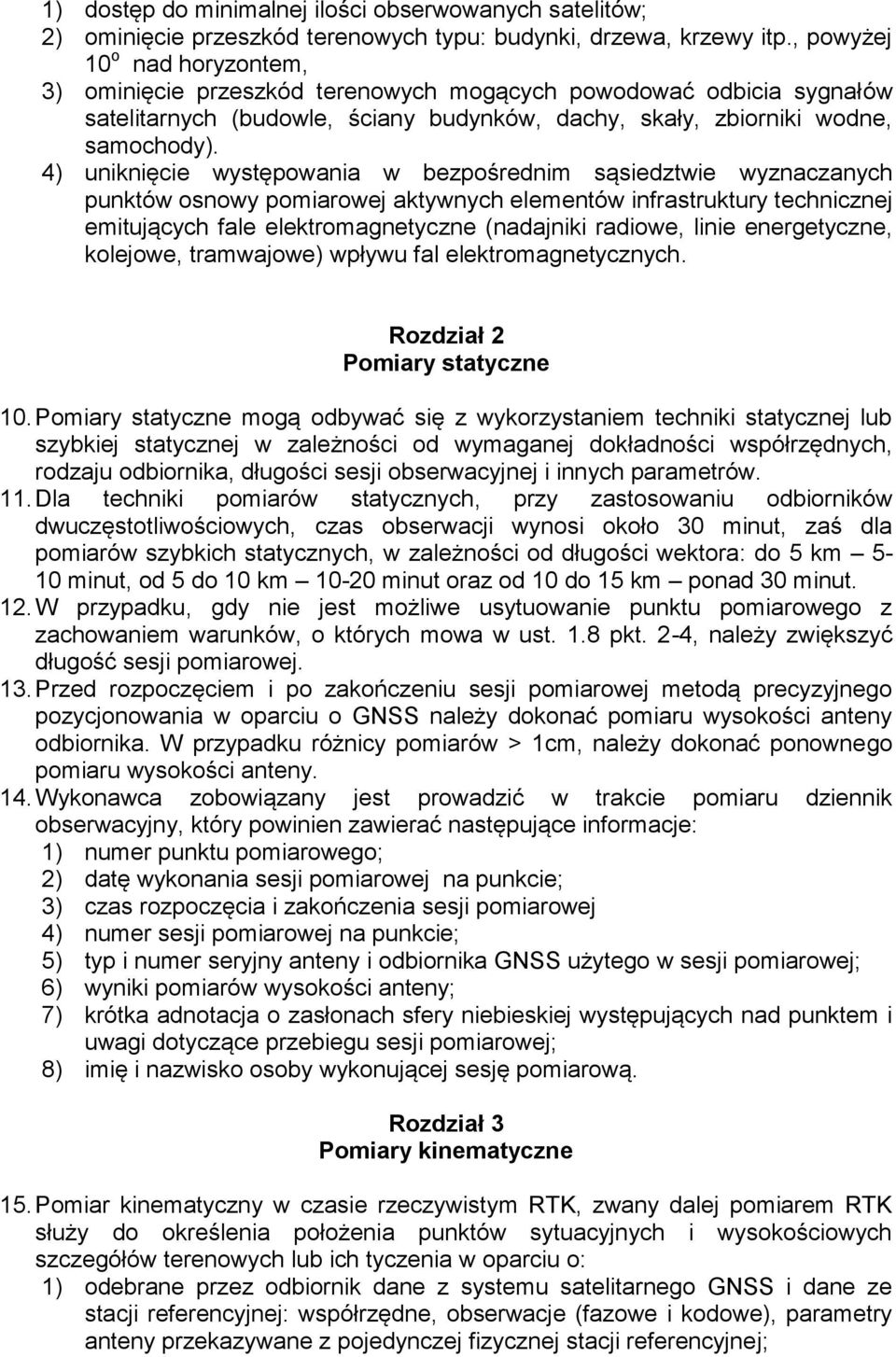 4) uniknięcie występowania w bezpośrednim sąsiedztwie wyznaczanych punktów osnowy pomiarowej aktywnych elementów infrastruktury technicznej emitujących fale elektromagnetyczne (nadajniki radiowe,