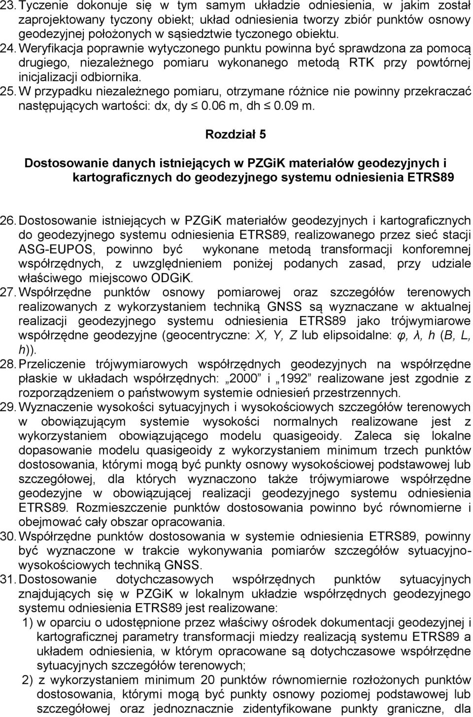 W przypadku niezależnego pomiaru, otrzymane różnice nie powinny przekraczać następujących wartości: dx, dy 0.06 m, dh 0.09 m.