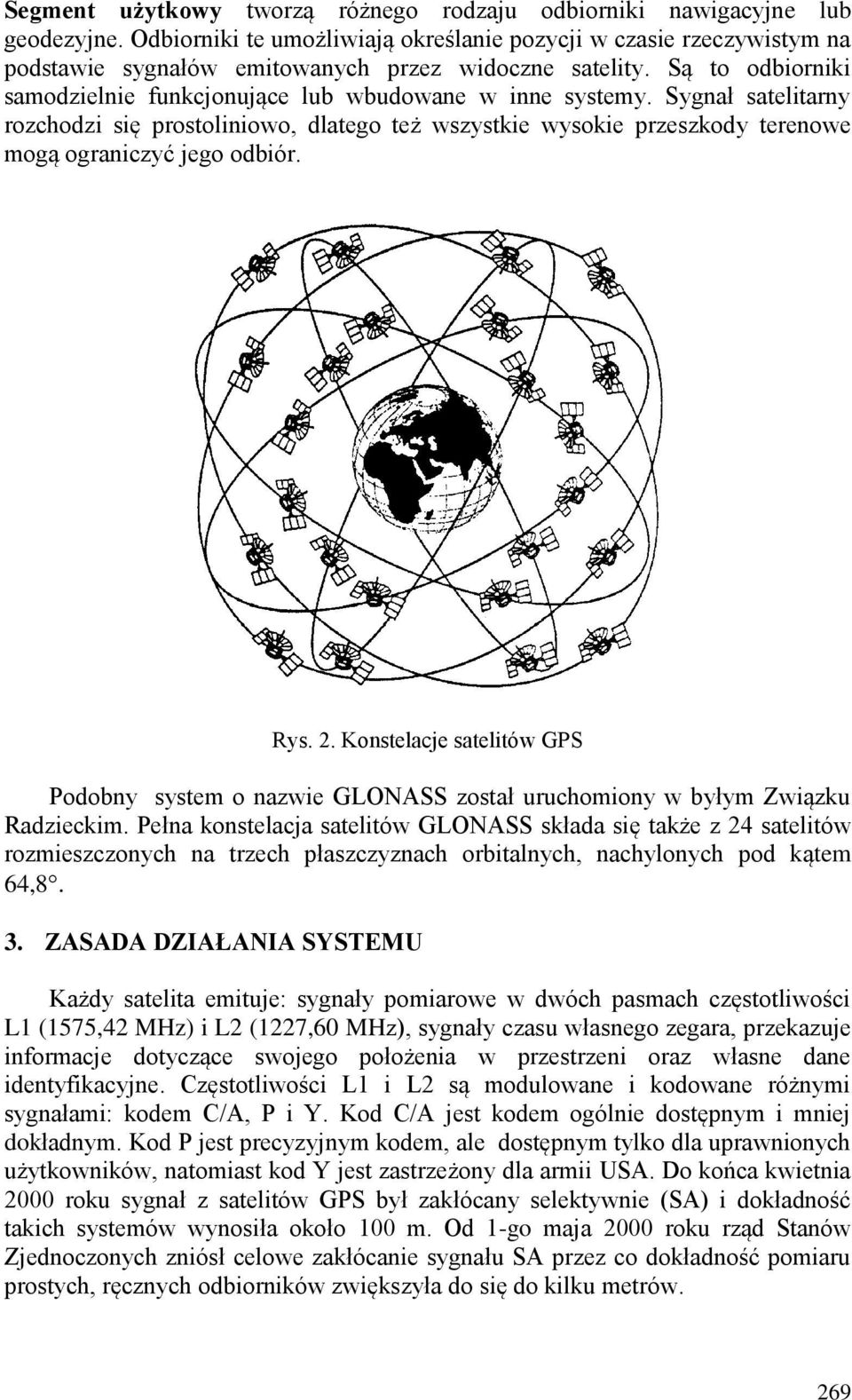 Sygnał satelitarny rozchodzi się prostoliniowo, dlatego też wszystkie wysokie przeszkody terenowe mogą ograniczyć jego odbiór. Rys. 2.