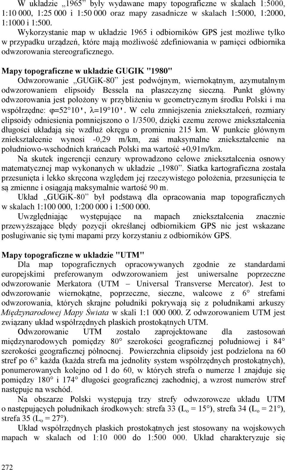 Mapy topograficzne w układzie GUGIK "1980" Odwzorowanie GUGiK-80 jest podwójnym, wiernokątnym, azymutalnym odwzorowaniem elipsoidy Bessela na płaszczyznę sieczną.