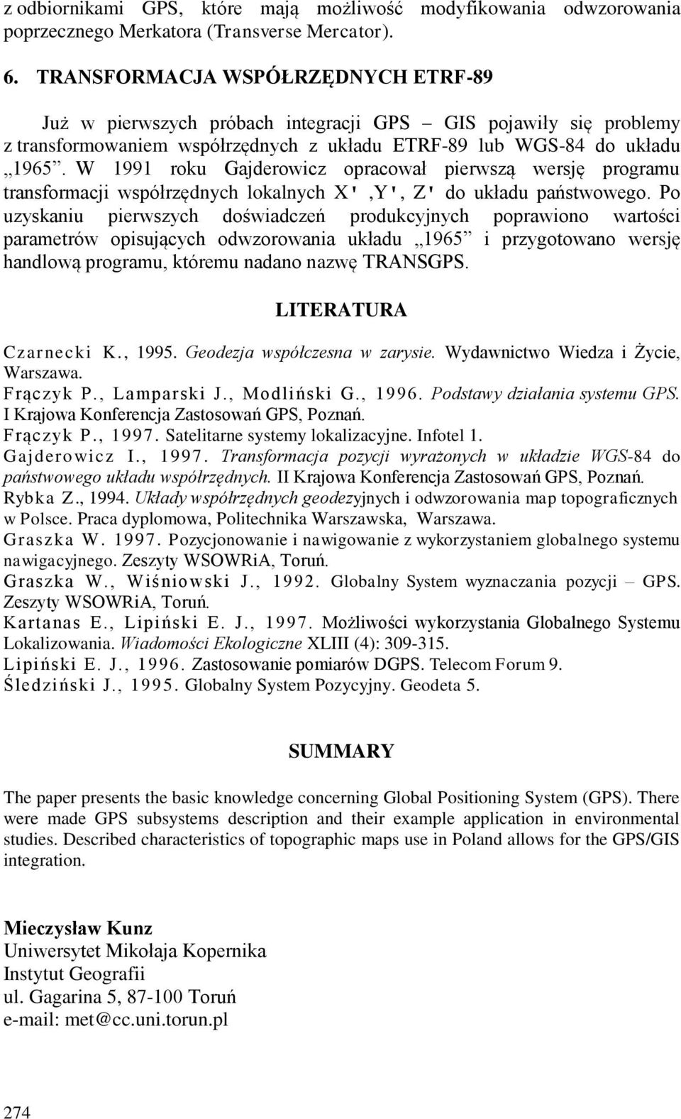 W 1991 roku Gajderowicz opracował pierwszą wersję programu transformacji współrzędnych lokalnych X',Y', Z' do układu państwowego.