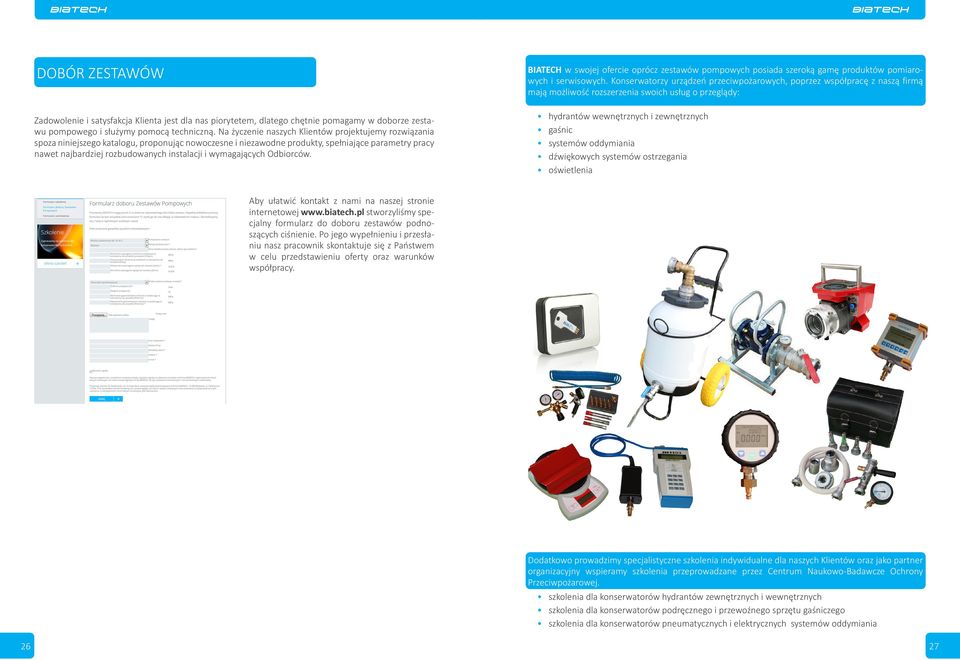 wymagających Odbiorców. BIATECH w swojej ofercie oprócz zestawów pompowych posiada szeroką gamę produktów pomiarowych i serwisowych.