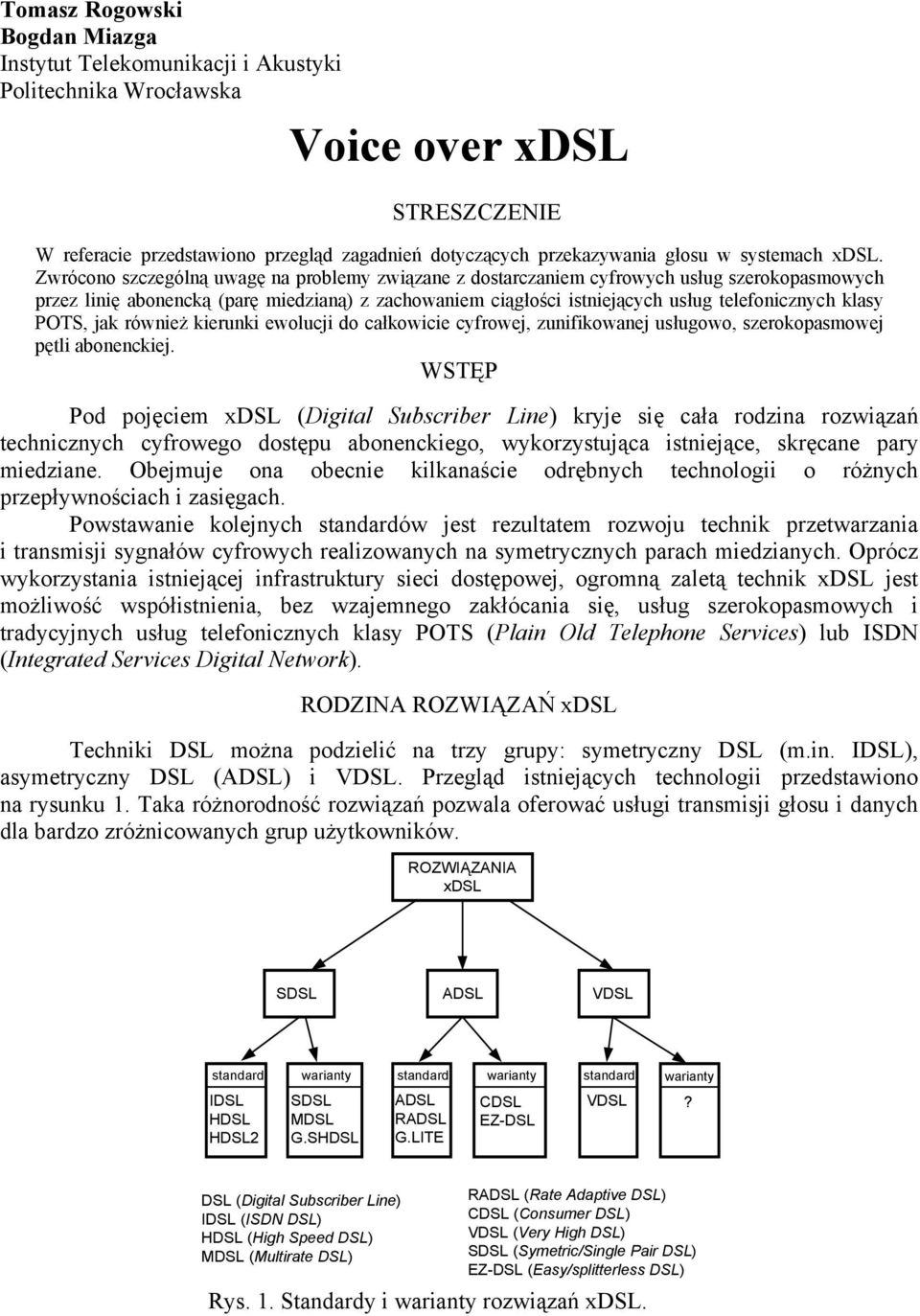 Zwrócono szczególną uwagę na problemy związane z dostarczaniem cyfrowych usług szerokopasmowych przez linię abonencką (parę miedzianą) z zachowaniem ciągłości istniejących usług telefonicznych klasy