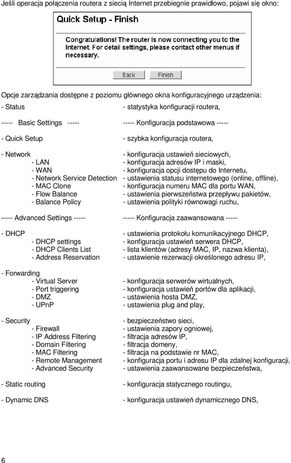 adresów IP i maski, - WAN - konfiguracja opcji dostępu do Internetu, - Network Service Detection - ustawienia statusu internetowego (online, offline), - MAC Clone - konfiguracja numeru MAC dla portu