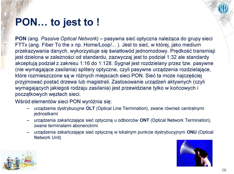 Prędkość transmisji jest dzielona w zależności od standardu, zazwyczaj jest to podział 1:32 ale standardy akceptują podział z zakresu 1:16 do 1:128. Sygnał jest rozdzielany przez tzw.