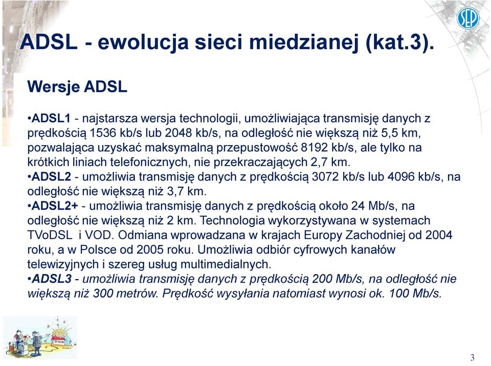 przepustowość 8192 kb/s, ale tylko na krótkich liniach telefonicznych, nie przekraczających 2,7 km.