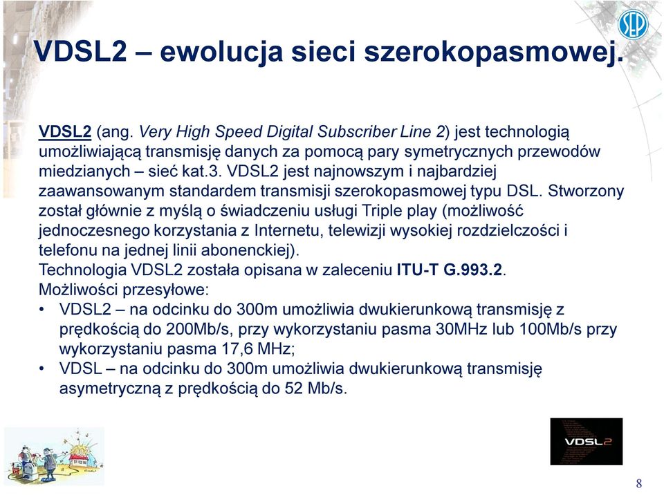 VDSL2 jest najnowszym i najbardziej zaawansowanym standardem transmisji szerokopasmowej typu DSL.