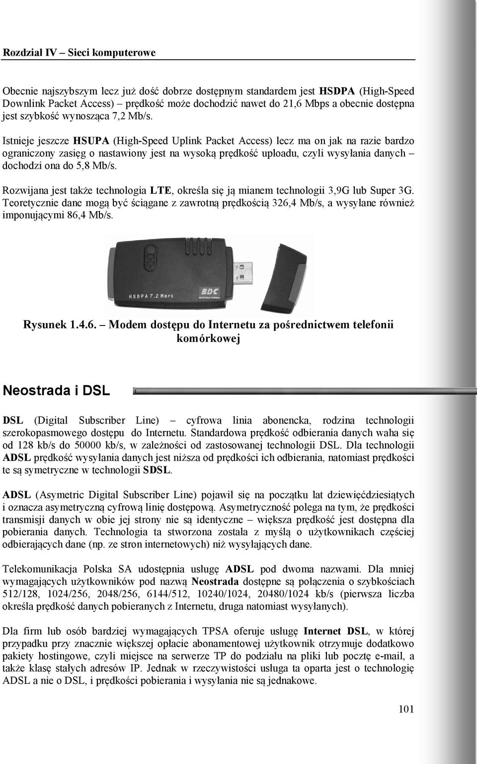 5,8 Mb/s. Rozwijana jest także technologia LTE, określa się ją mianem technologii 3,9G lub Super 3G.