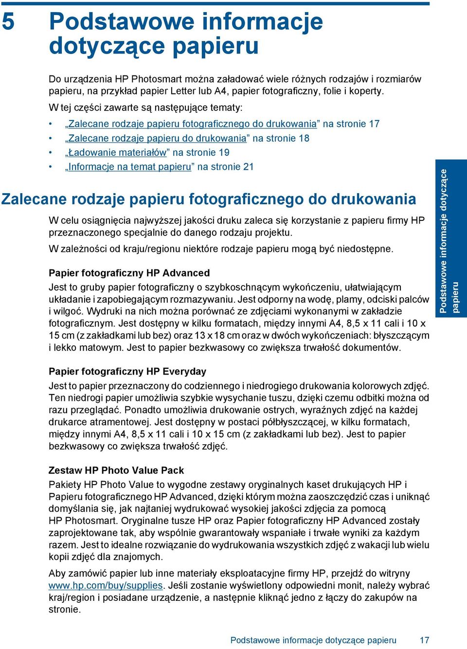 W tej części zawarte są następujące tematy: Zalecane rodzaje papieru fotograficznego do drukowania na stronie 17 Zalecane rodzaje papieru do drukowania na stronie 18 Ładowanie materiałów na stronie