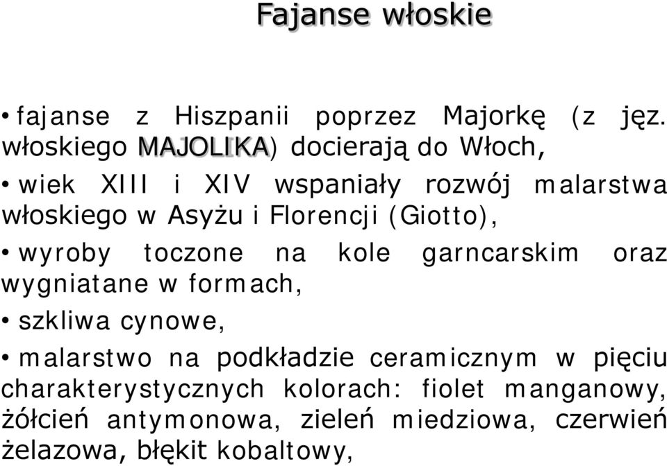 Florencji (Giotto), wyroby toczone na kole garncarskim oraz wygniatane w formach, szkliwa cynowe,