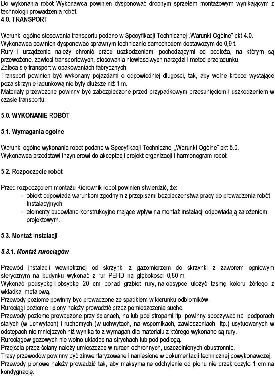 Rury i urządzenia naleŝy chronić przed uszkodzeniami pochodzącymi od podłoŝa, na którym są przewoŝone, zawiesi transportowych, stosowania niewłaściwych narzędzi i metod przeładunku.