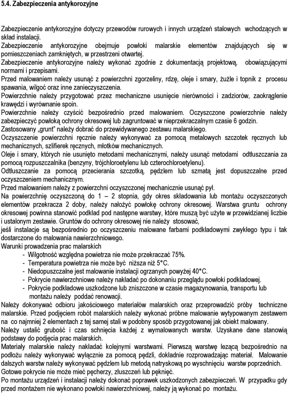 Zabezpieczenie antykorozyjne naleŝy wykonać zgodnie z dokumentacją projektową, obowiązującymi normami i przepisami.