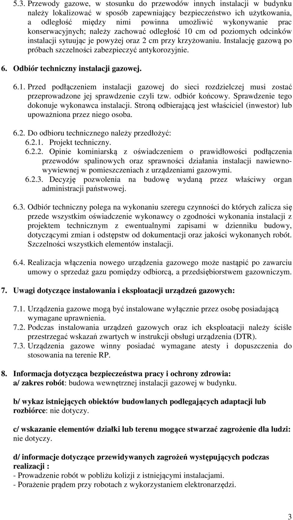 Instalację gazową po próbach szczelności zabezpieczyć antykorozyjnie. 6. Odbiór techniczny instalacji gazowej. 6.1.