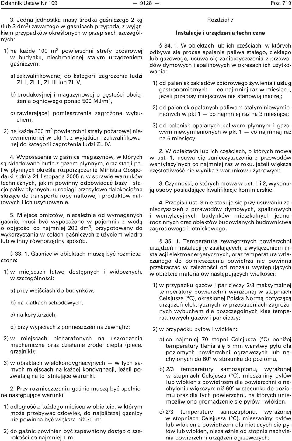 pożarowej w budynku, niechronionej stałym urządzeniem gaśniczym: a) zakwalifikowanej do kategorii zagrożenia ludzi ZL I, ZL II, ZL III lub ZL V, b) produkcyjnej i magazynowej o gęstości obciążenia