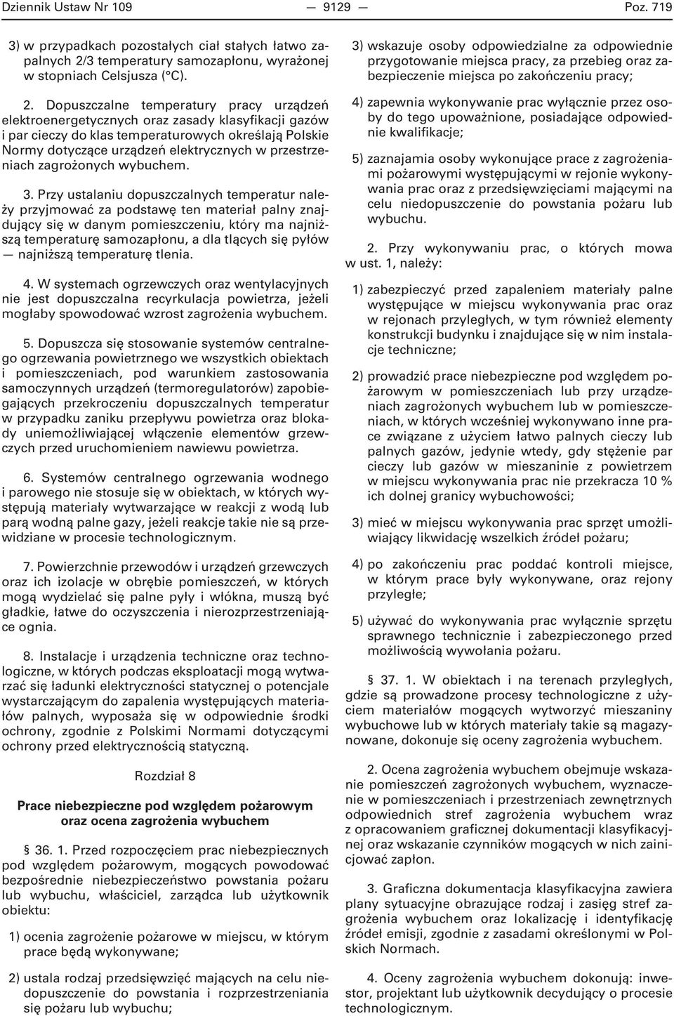 Dopuszczalne temperatury pracy urządzeń elektroenergetycznych oraz zasady klasyfikacji gazów i par cieczy do klas temperaturowych określają Polskie Normy dotyczące urządzeń elektrycznych w